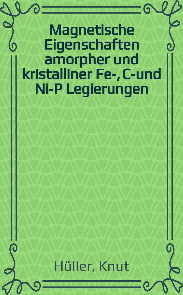 Magnetische Eigenschaften amorpher und kristalliner Fe-, Co- und Ni-P Legierungen : Inaug.-Diss