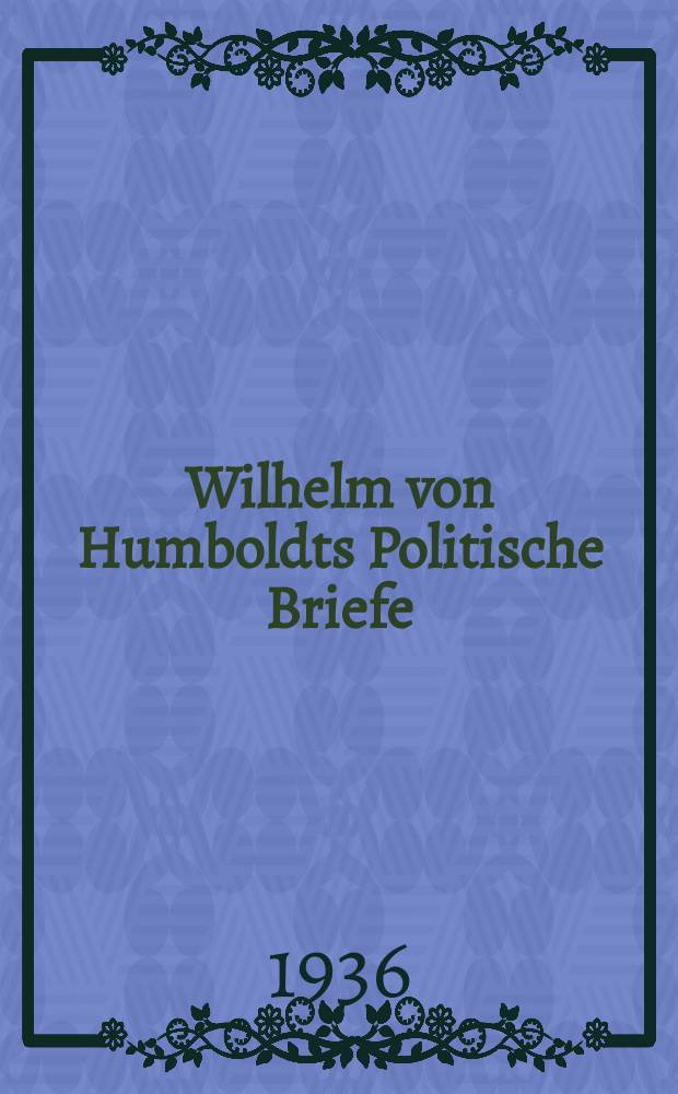 Wilhelm von Humboldts Politische Briefe