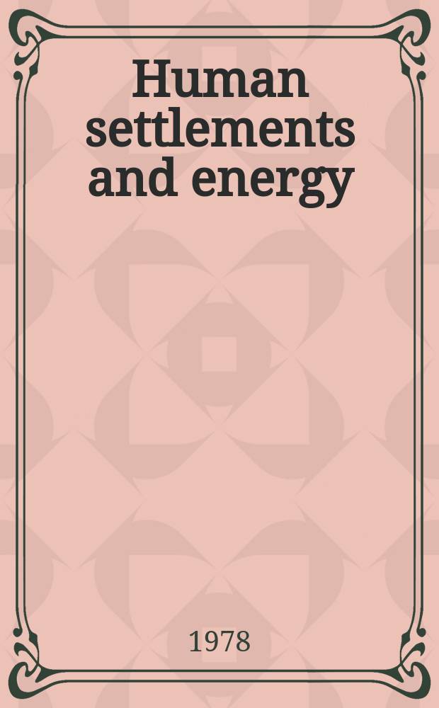 Human settlements and energy : An account of the ECE Seminar on the impact of energy considerations on the planning a. development of human settlements, Ottawa, Canada, 3-14 Oct. 1977