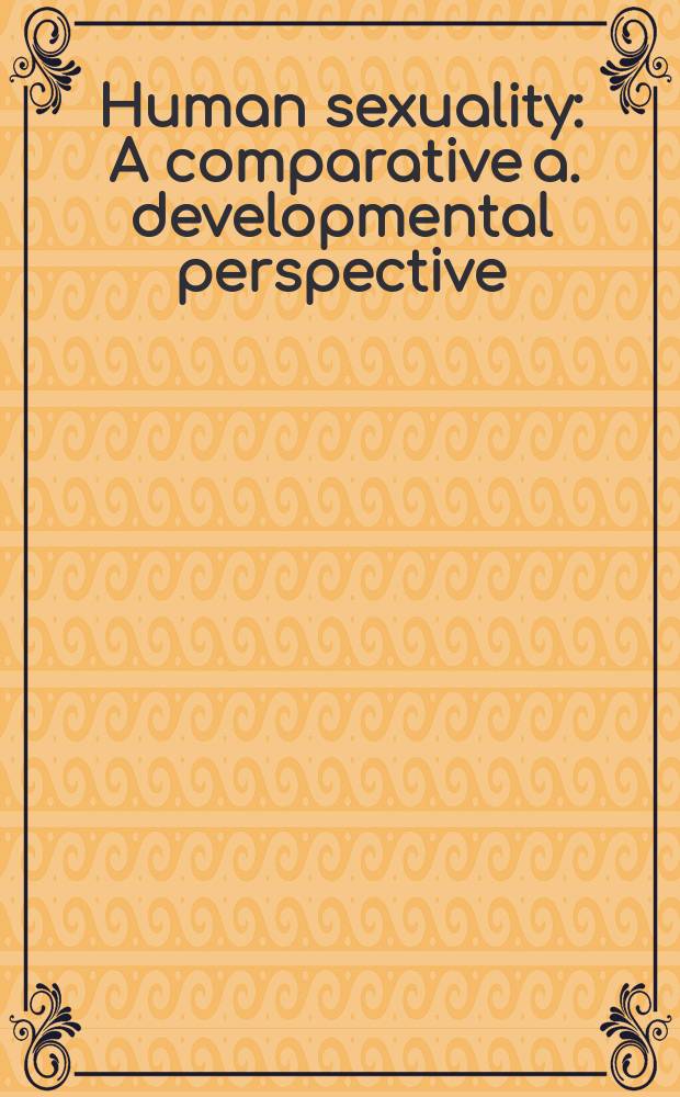 Human sexuality : A comparative a. developmental perspective