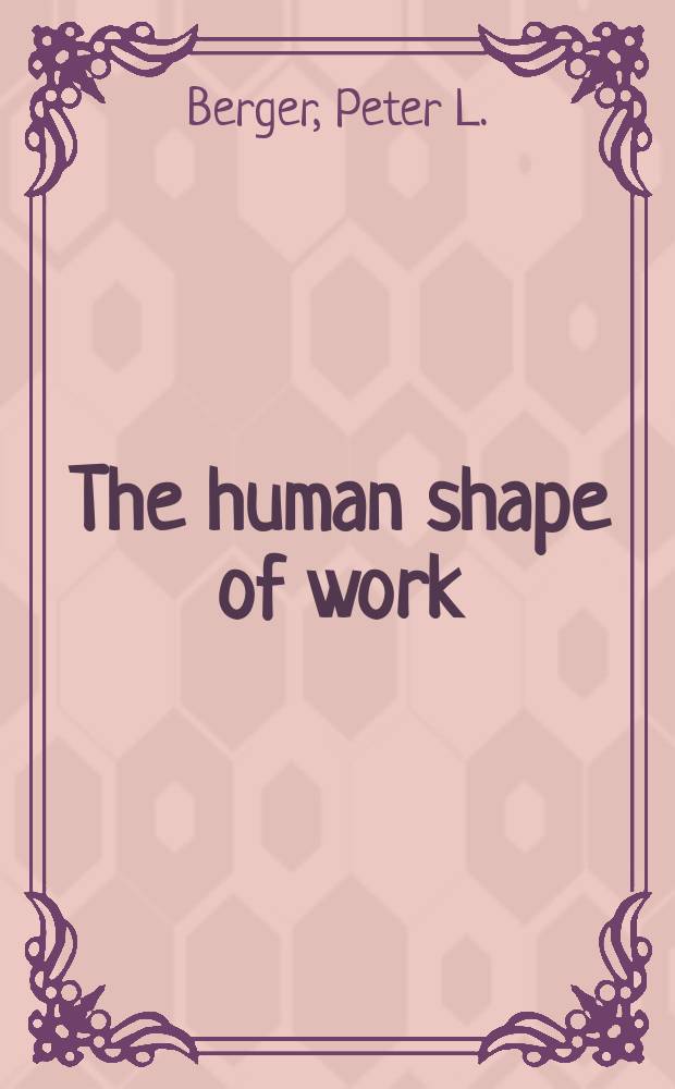 The human shape of work : Studies in the sociology of occupations