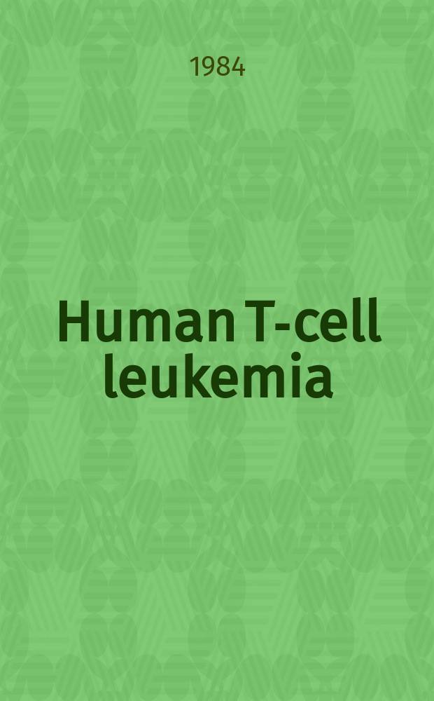 Human T-cell leukemia / lymphoma virus : The family of human T-lymphotropic retroviruses : Their role in malignancies a. assoc. with AIDS : Results of the HTLV Meet. held at Cold Spring Harbor in Sept. 1983