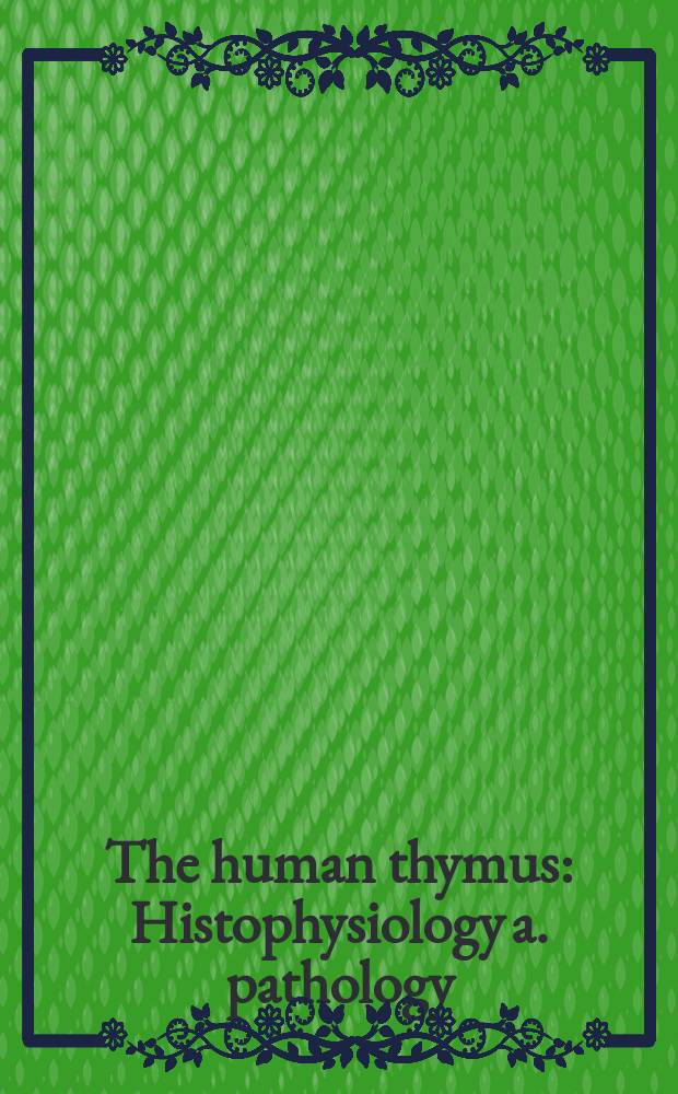 The human thymus : Histophysiology a. pathology