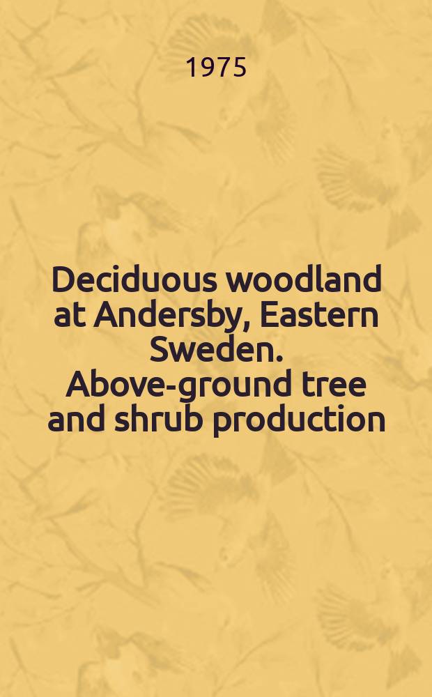 Deciduous woodland at Andersby, Eastern Sweden. Above-ground tree and shrub production : Diss.