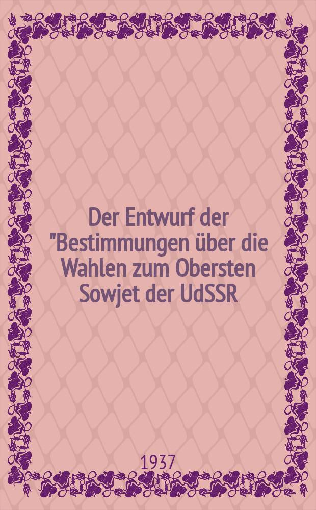 Der Entwurf der "Bestimmungen über die Wahlen zum Obersten Sowjet der UdSSR