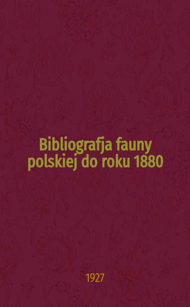 Bibliografja fauny polskiej do roku 1880