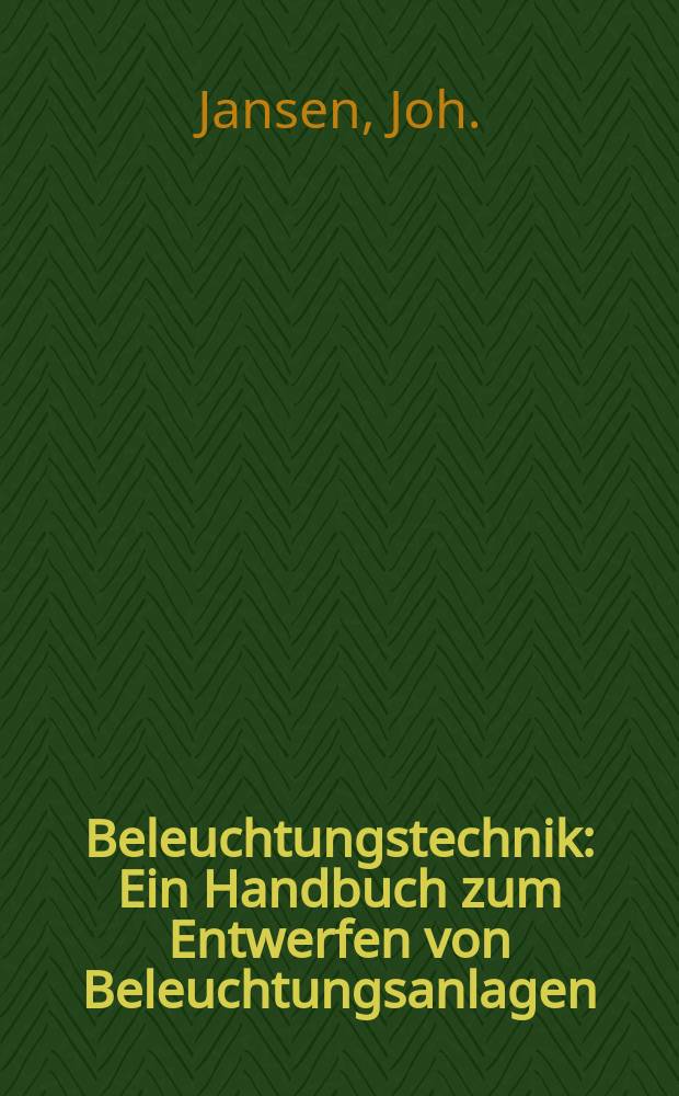 Beleuchtungstechnik : Ein Handbuch zum Entwerfen von Beleuchtungsanlagen