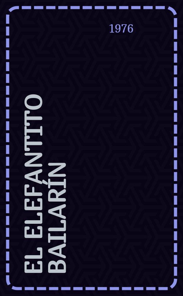 El elefantito bailar&iacute;n : Cuento para los ni&ntilde;os