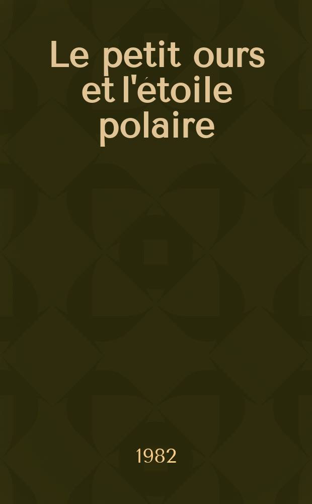 Le petit ours et l'étoile polaire : Conte