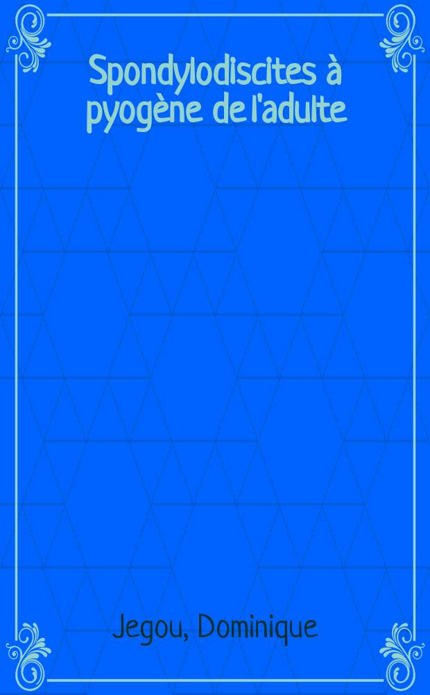 Spondylodiscites &agrave; pyog&egrave;ne de l'adulte : &Eacute;tude de 51 localisations Plaidoyer pour un traitement chirurgical : Th&egrave;se ..