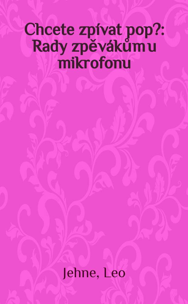 Chcete zp&iacute;vat pop? : Rady zpěv&aacute;kům u mikrofonu