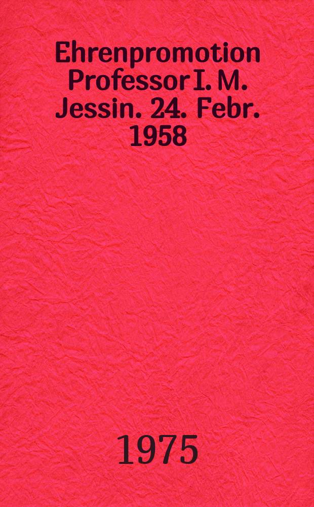 Ehrenpromotion Professor I. M. Jessin. 24. Febr. 1958