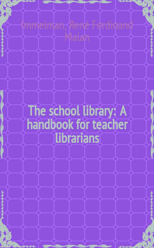 The school library : A handbook for teacher librarians : By the members of the teaching staff of the Course of library training ..