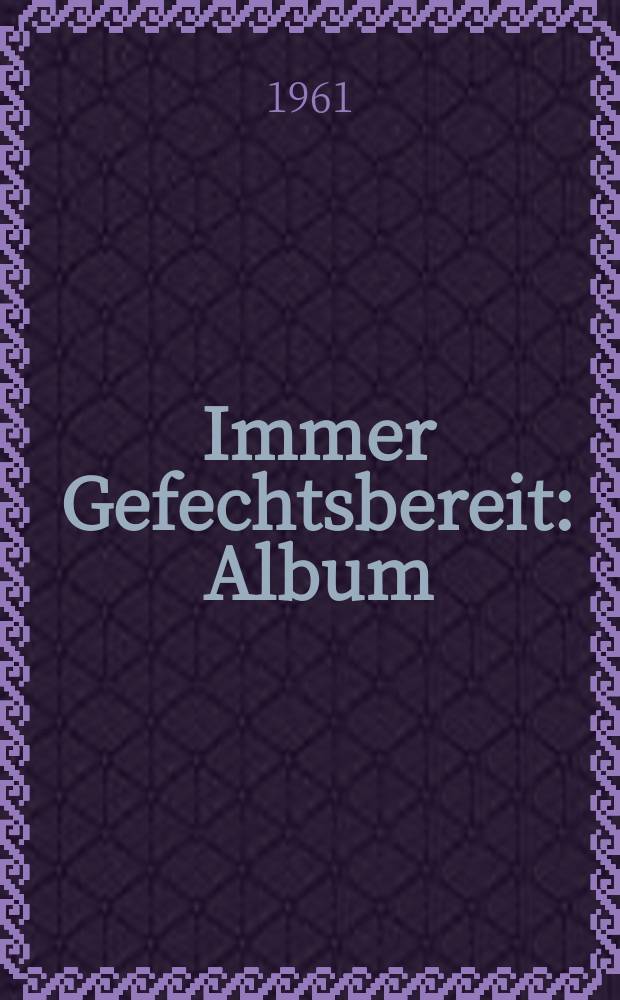 Immer Gefechtsbereit : Album