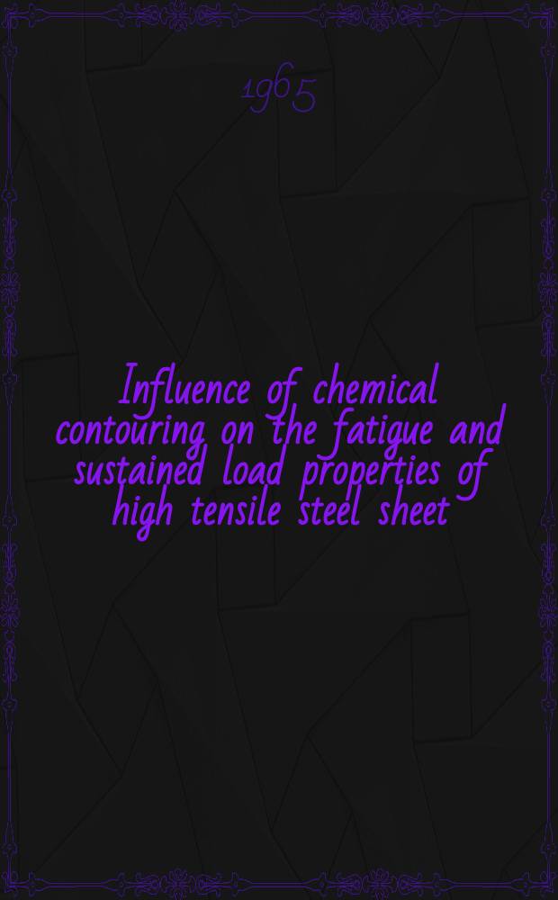 Influence of chemical contouring on the fatigue and sustained load properties of high tensile steel sheet