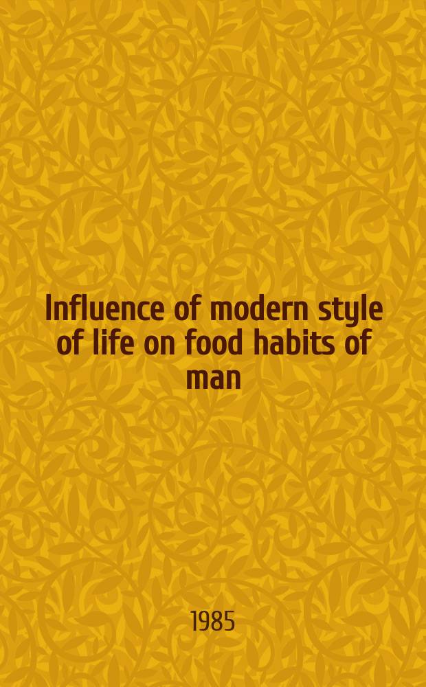Influence of modern style of life on food habits of man = Einfluss des modernen Lebens auf die Ernährungsgewohnheiten des Menschen