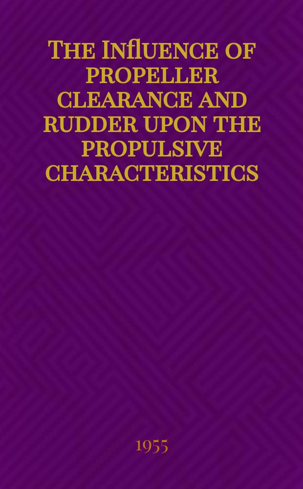 The Influence of propeller clearance and rudder upon the propulsive characteristics