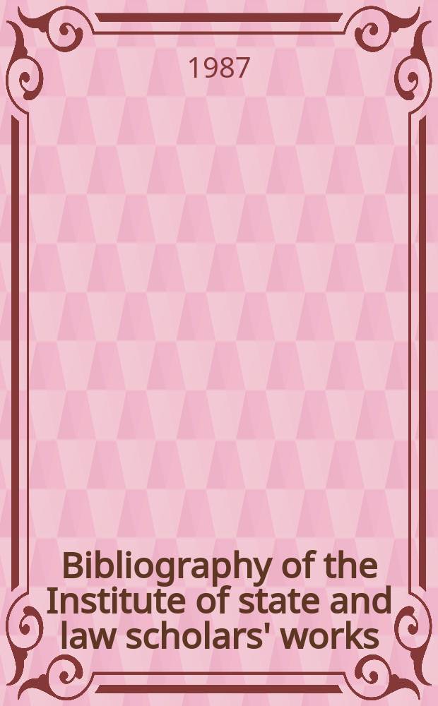 Bibliography of the Institute of state and law scholars' works (1983-1986)