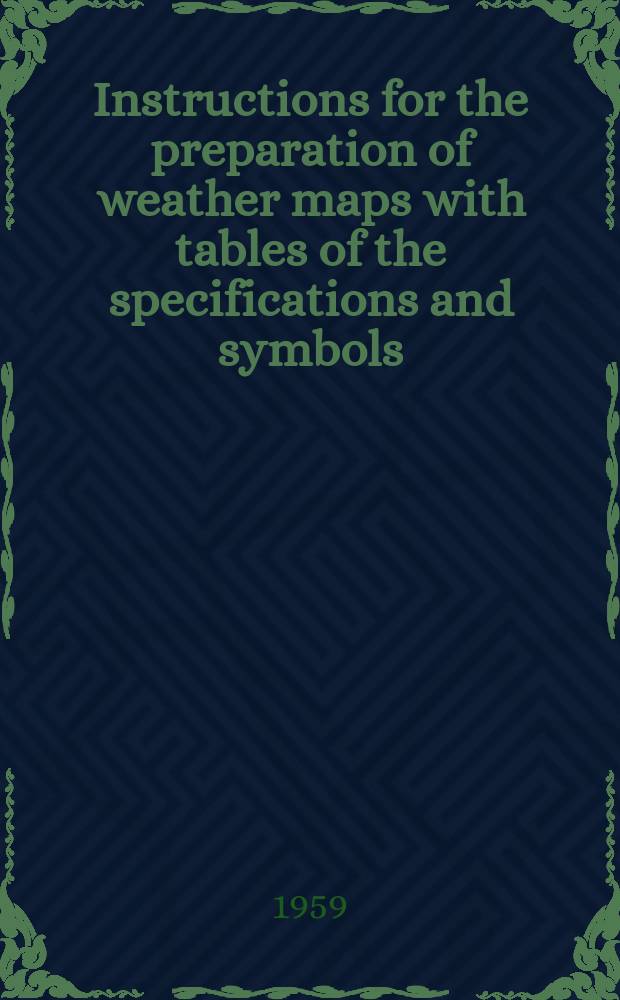 Instructions for the preparation of weather maps with tables of the specifications and symbols