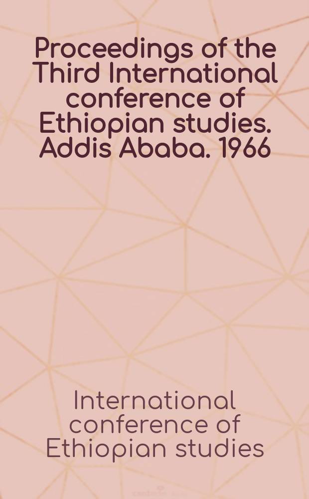 Proceedings of the Third International conference of Ethiopian studies. Addis Ababa. 1966