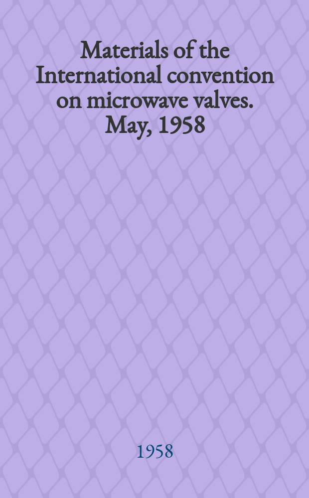 [Materials of the] International convention on microwave valves. May, 1958