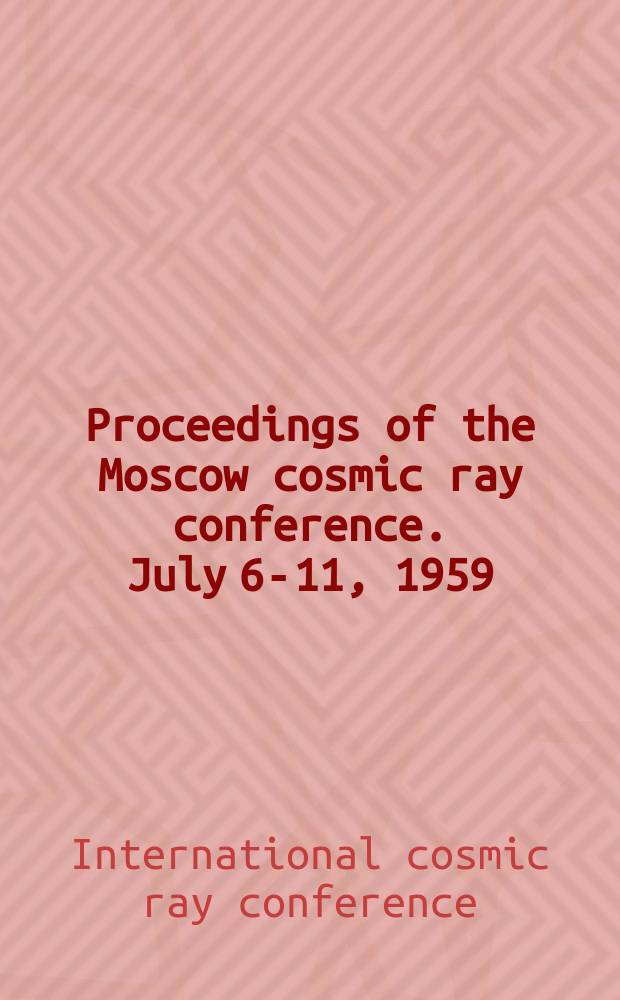 Proceedings of the Moscow cosmic ray conference. July 6-11, 1959 : In 4 vol