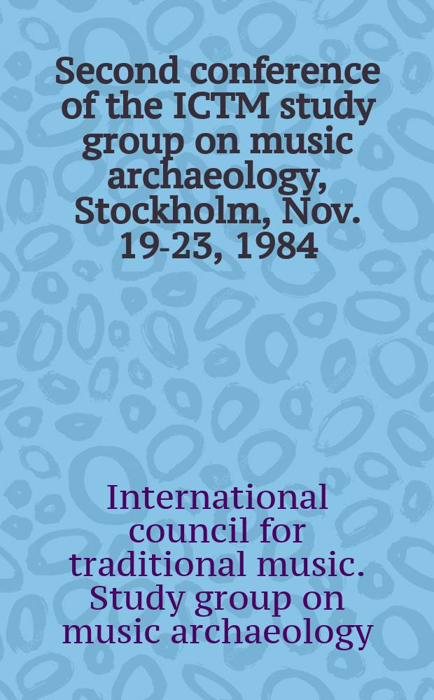 Second conference of the ICTM study group on music archaeology, Stockholm, Nov. 19-23, 1984
