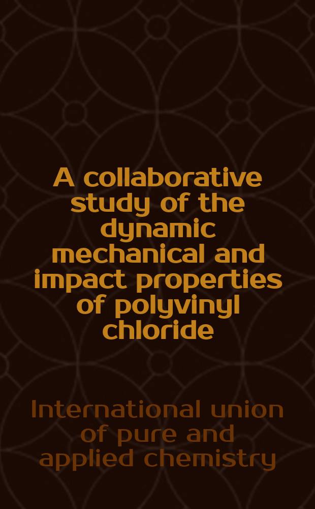 A collaborative study of the dynamic mechanical and impact properties of polyvinyl chloride
