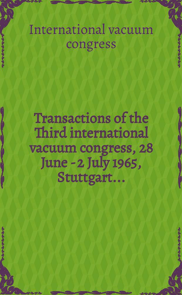 Transactions of the Third international vacuum congress, 28 June - 2 July 1965, Stuttgart ...
