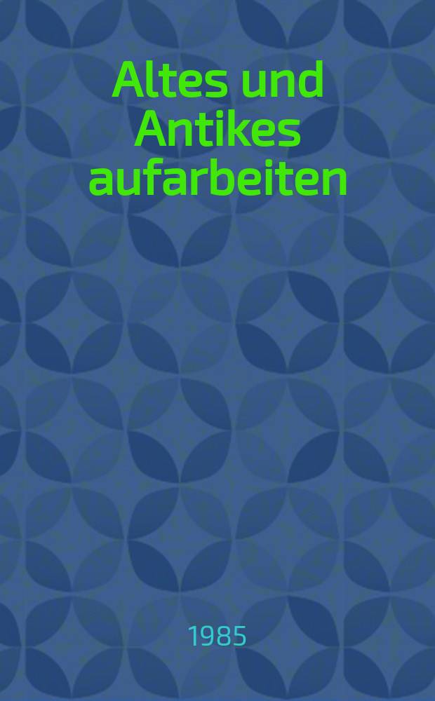 Altes und Antikes aufarbeiten
