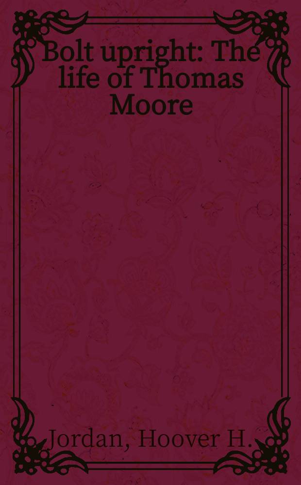 Bolt upright : The life of Thomas Moore