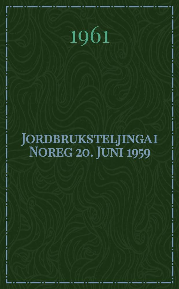 Jordbruksteljinga i Noreg 20. Juni 1959 = Census of agriculture June 20, 1959