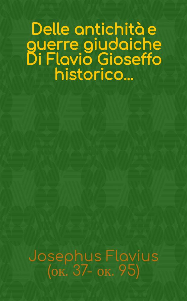 [Delle antichità e guerre giudaiche Di Flavio Gioseffo historico ...