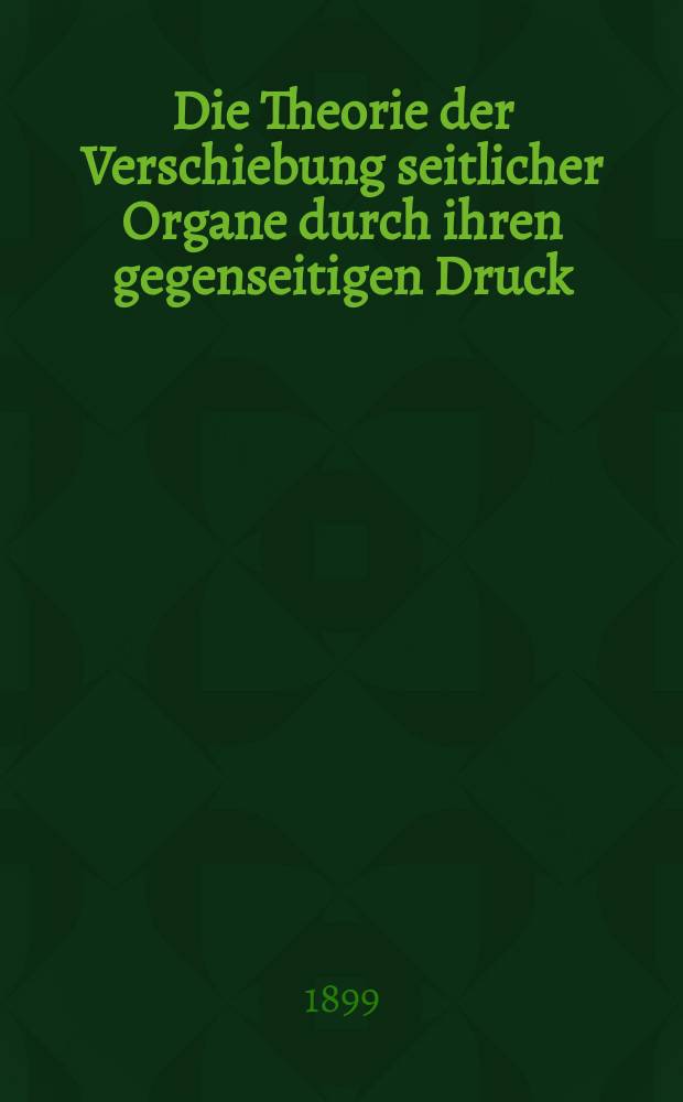 Die Theorie der Verschiebung seitlicher Organe durch ihren gegenseitigen Druck
