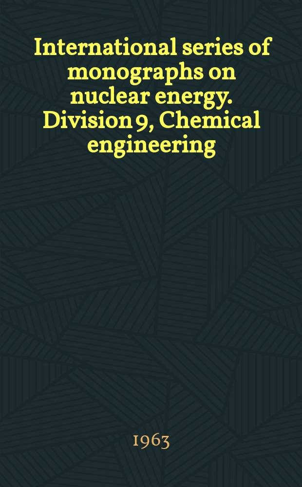 International series of monographs on nuclear energy. Division 9, Chemical engineering