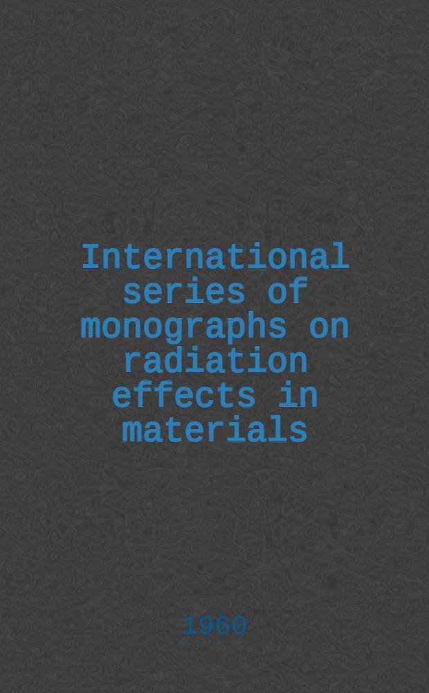 International series of monographs on radiation effects in materials