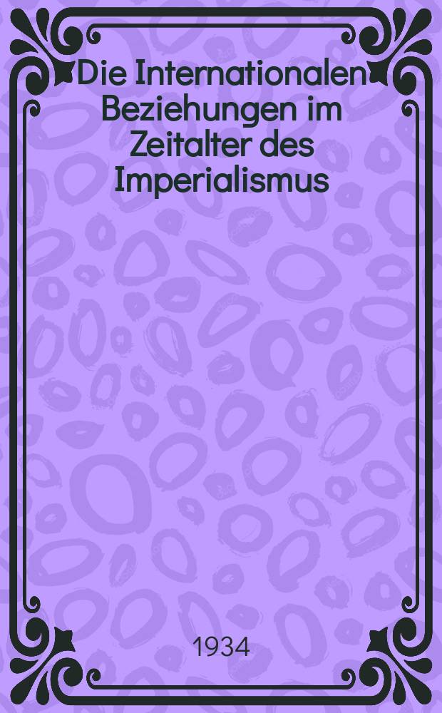 Die Internationalen Beziehungen im Zeitalter des Imperialismus : Dokumente aus den Archiven der zarischen und der provisorischen Regierung