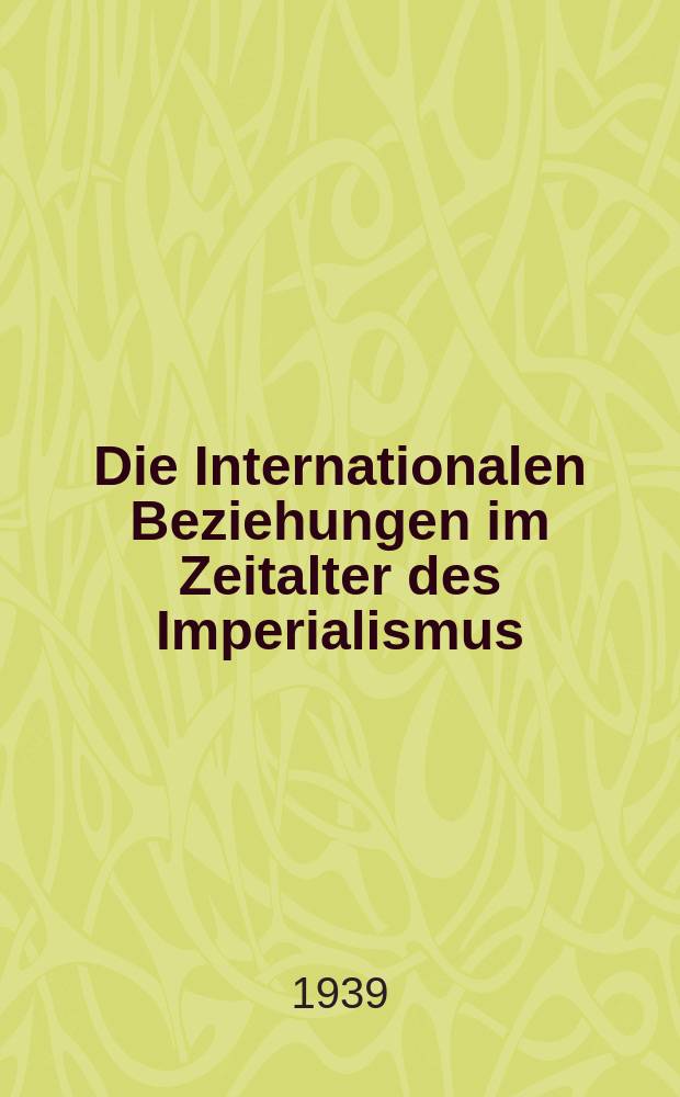 Die Internationalen Beziehungen im Zeitalter des Imperialismus : Dokumente aus den Archiven der zarischen und der provisorischen Regierung : 1878-1917
