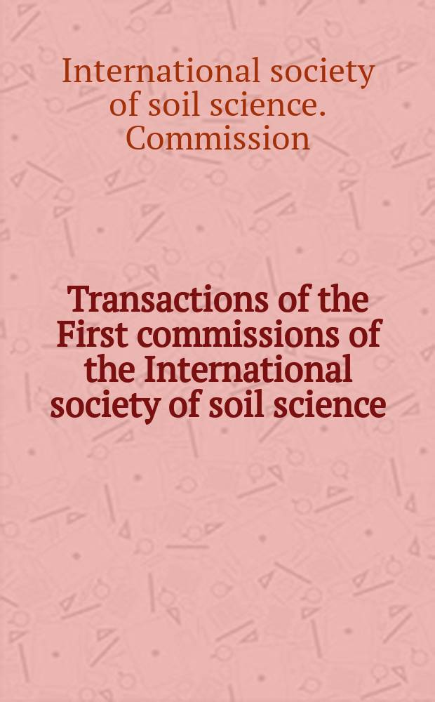 ... Transactions of the First commissions of the International society of soil science