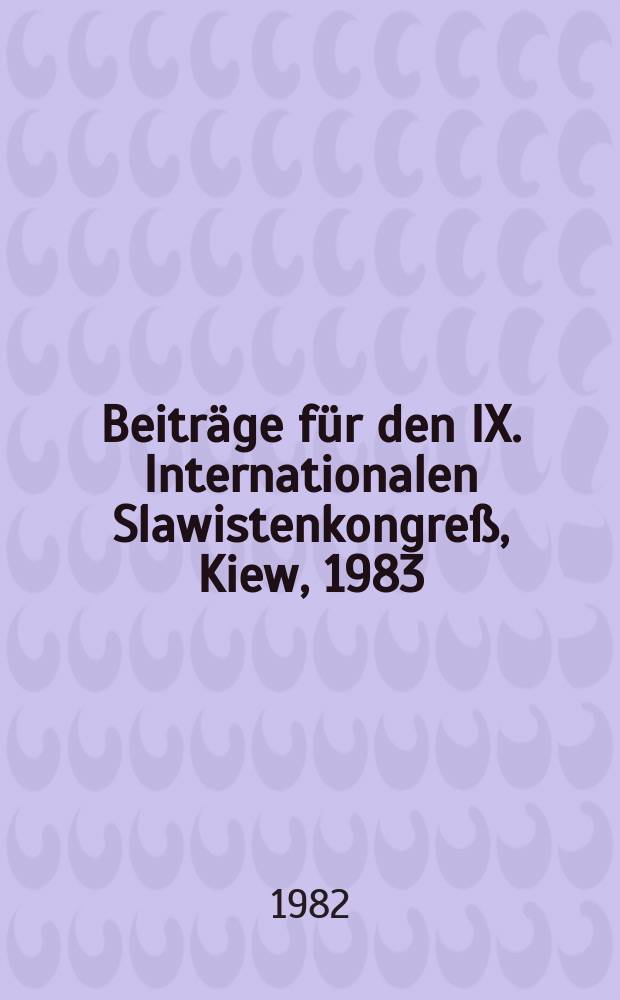 Beiträge für den IX. Internationalen Slawistenkongreß, Kiew, 1983