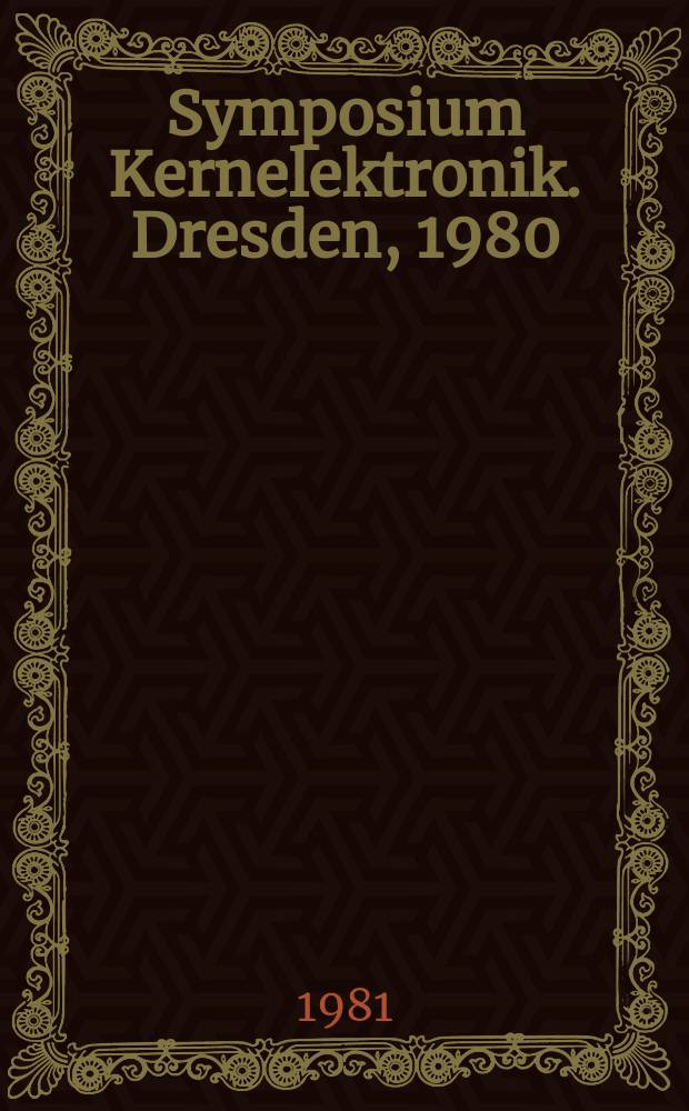 10. Symposium Kernelektronik. Dresden, 1980 = X International symposium on nuclear electronics, 10-16 Apr., 1980, Dresden, GDR : Proc