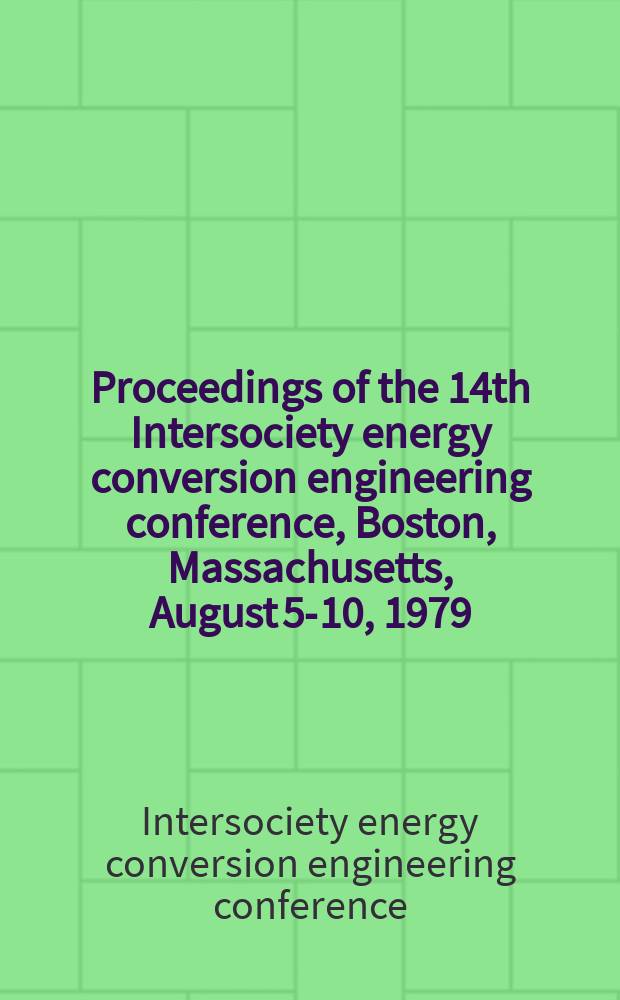 Proceedings of the 14th Intersociety energy conversion engineering conference, Boston, Massachusetts, August 5-10, 1979