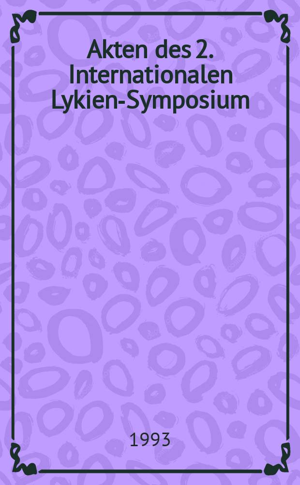 Akten des 2. Internationalen Lykien-Symposium: Wien, 6-12. Mai 1990