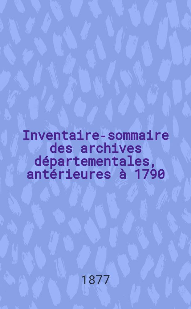 Inventaire-sommaire des archives départementales, antérieures à 1790 : Calvados. Archives civiles. Sér. C