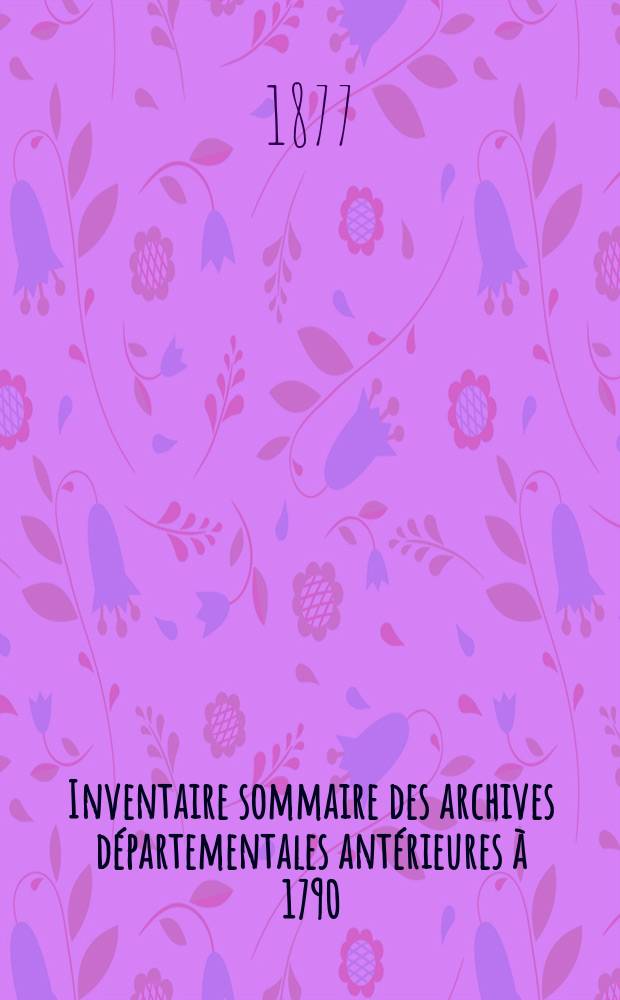 Inventaire sommaire des archives départementales antérieures à 1790 : Charente -Inférieure