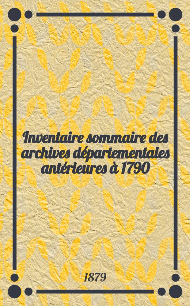 Inventaire sommaire des archives départementales antérieures à 1790 : Loire-Inférieure