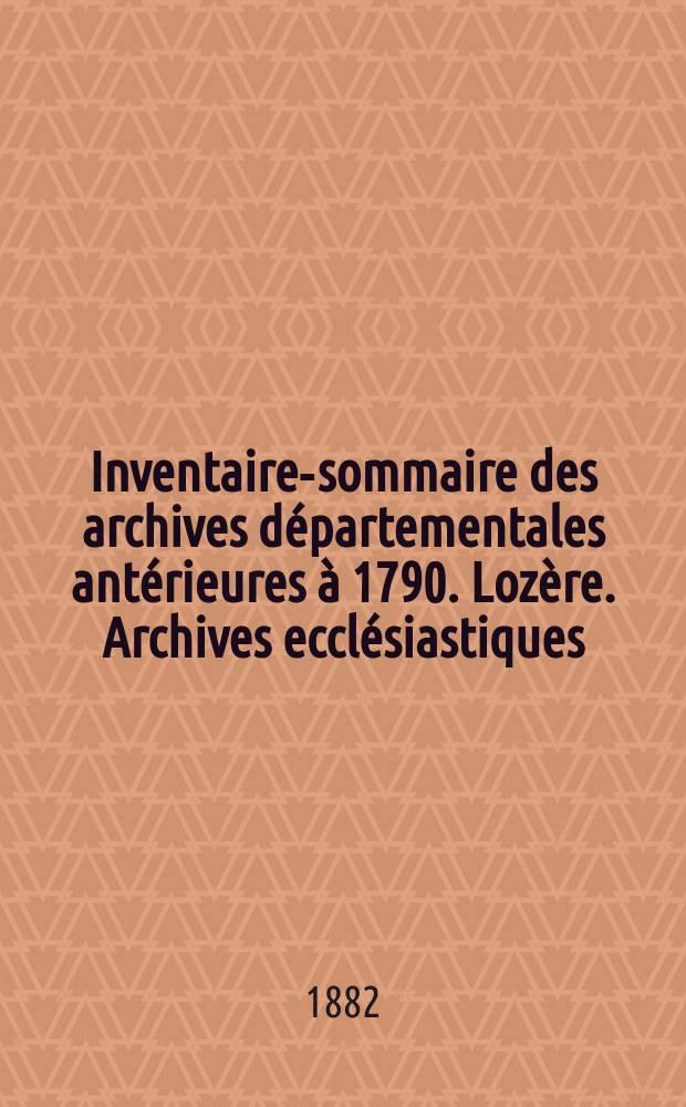 Inventaire-sommaire des archives départementales antérieures à 1790. Lozère. Archives ecclésiastiques