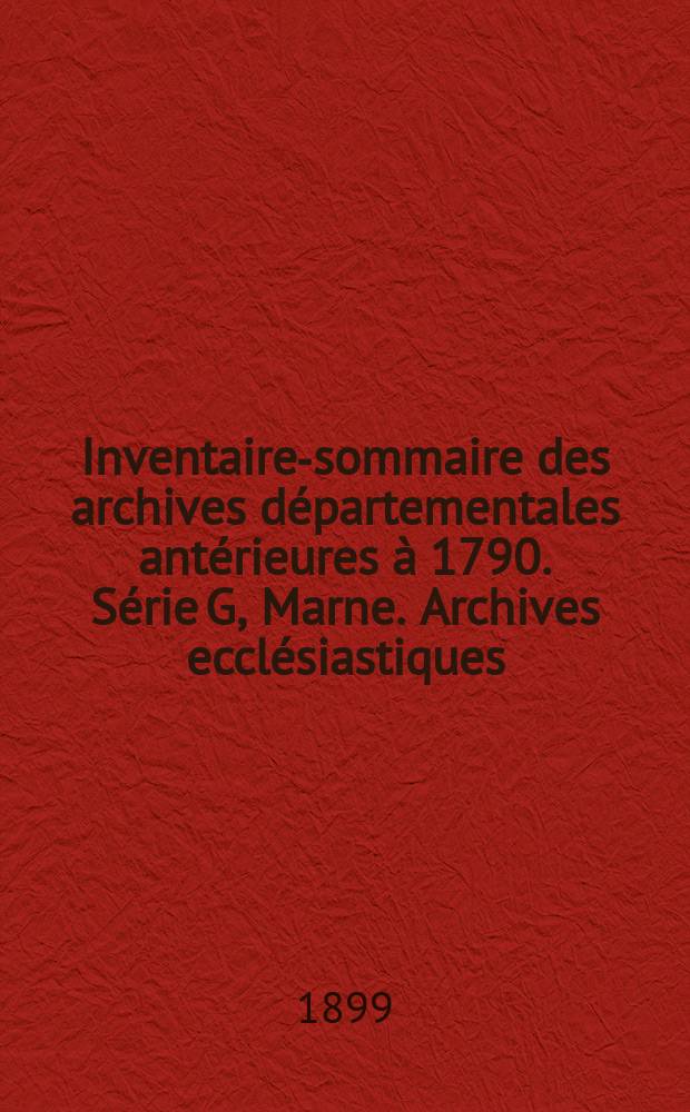 Inventaire-sommaire des archives départementales antérieures à 1790. Série G, Marne. Archives ecclésiastiques