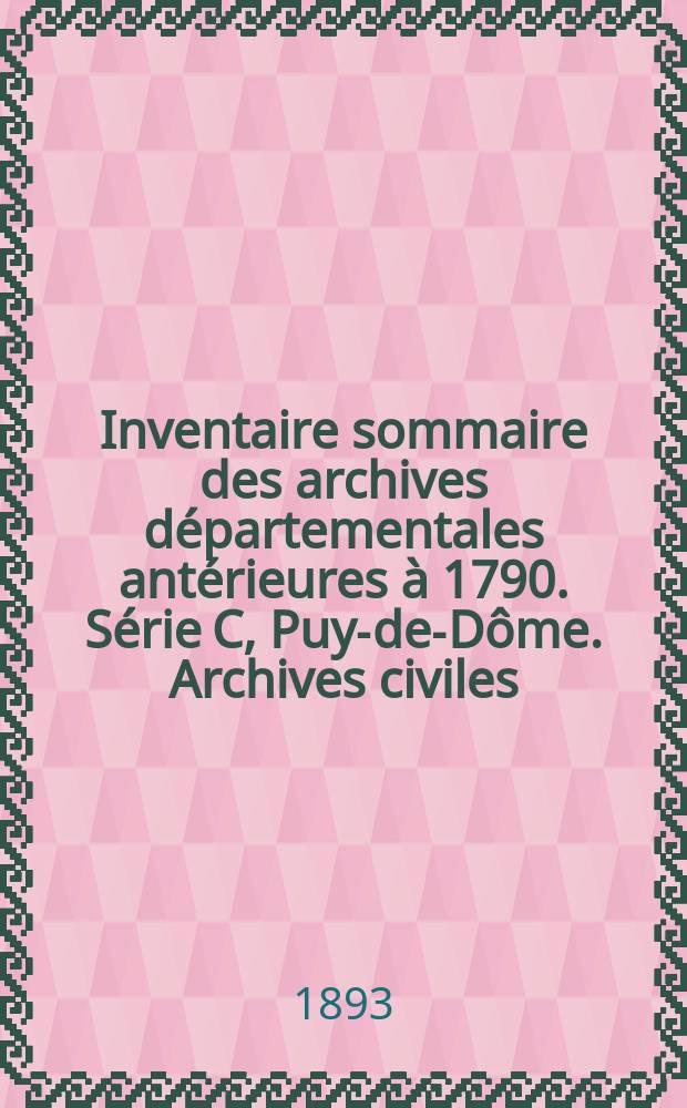 Inventaire sommaire des archives départementales antérieures à 1790. Série C, Puy-de-Dôme. Archives civiles