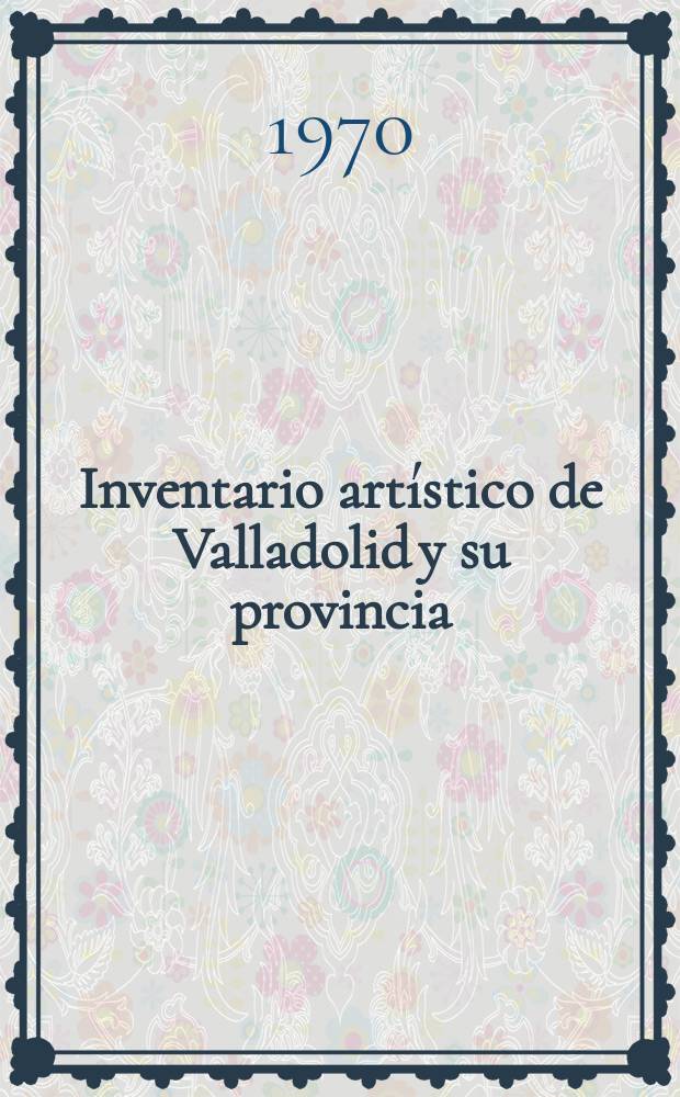 Inventario artístico de Valladolid y su provincia